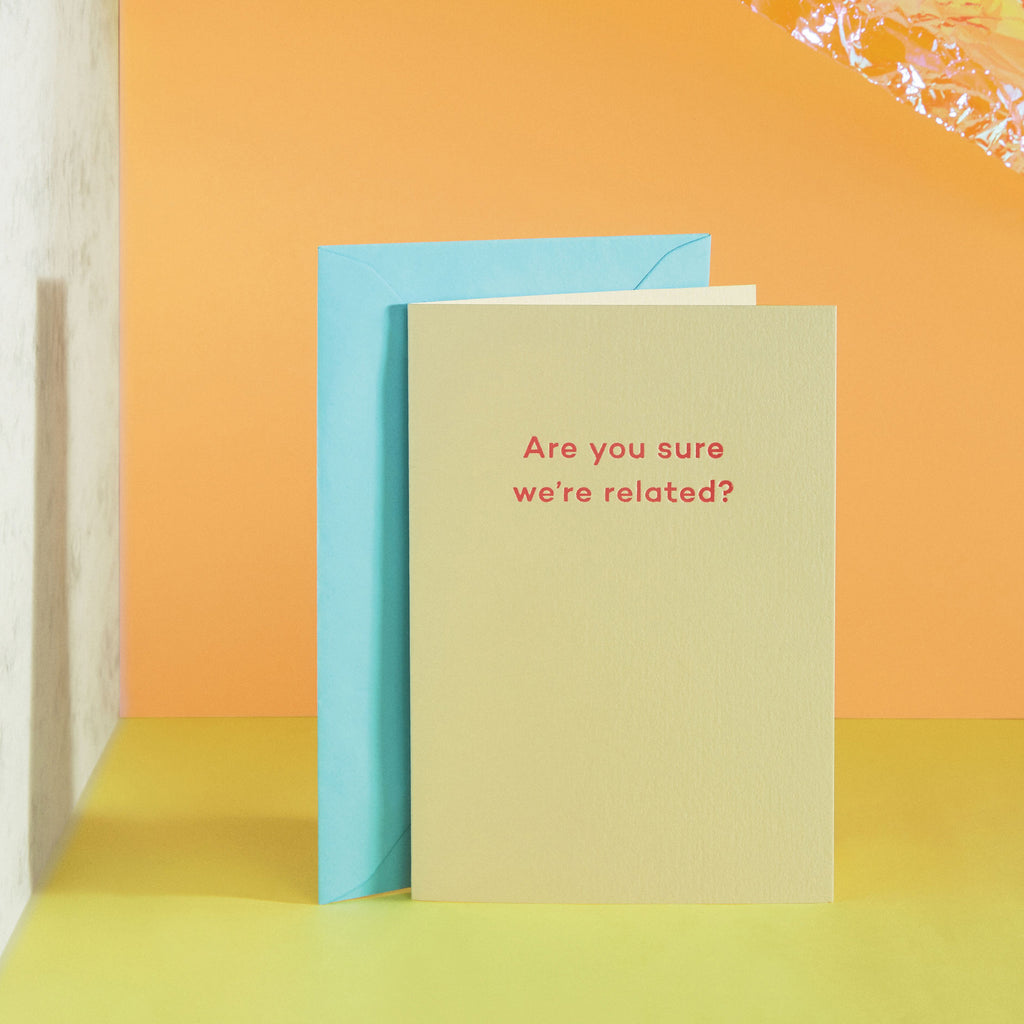 Are you sure we're related? - Father's Day card