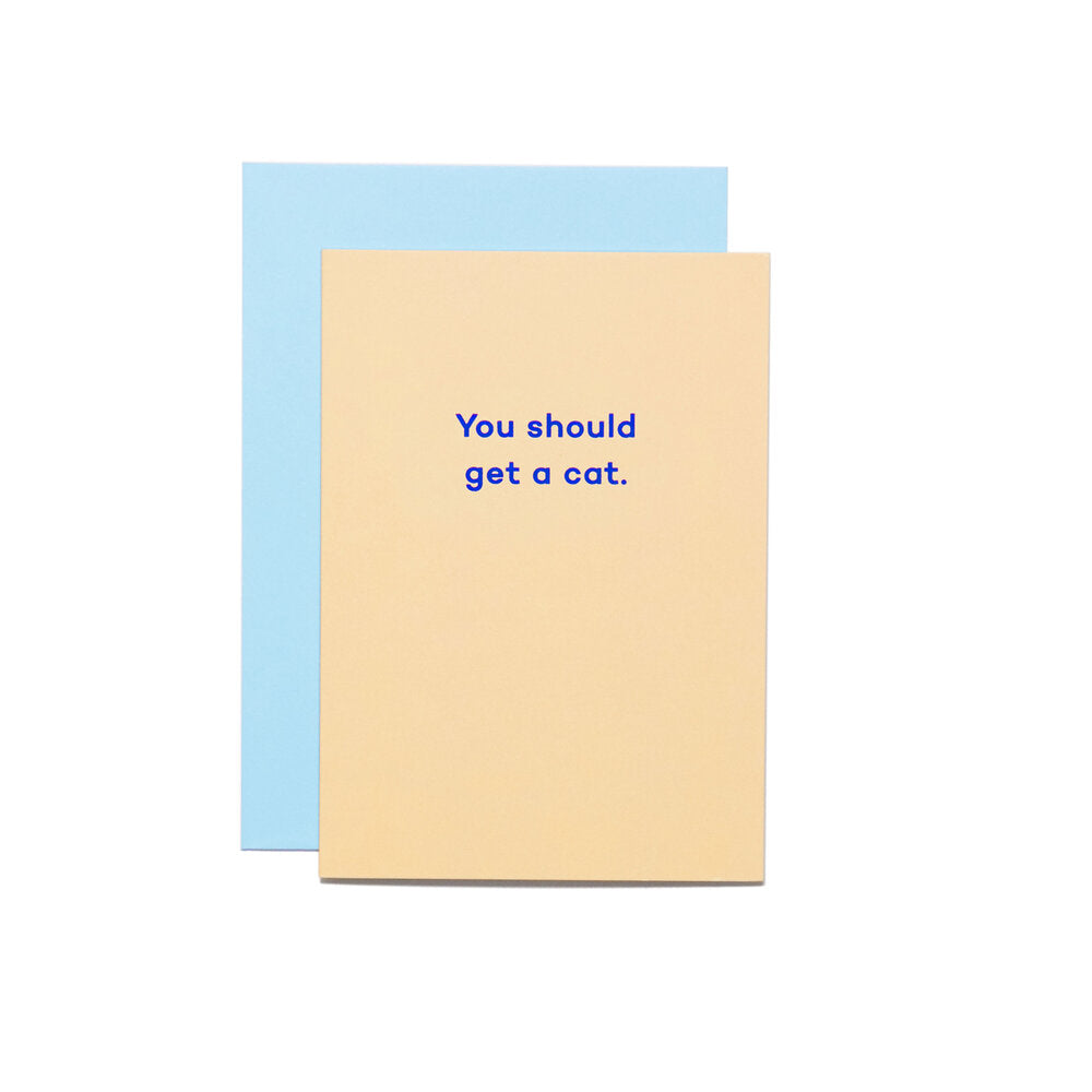 You should get a cat - birthday card